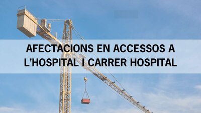 AFECTACIONS EN ACCESSOS A L’HOSPITAL I CARRER HOSPITAL